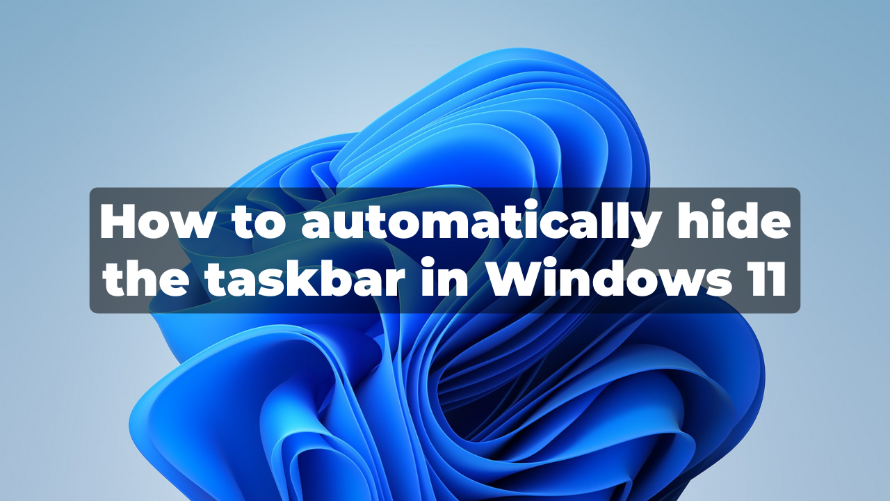 How to automatically hide the taskbar in Windows 11