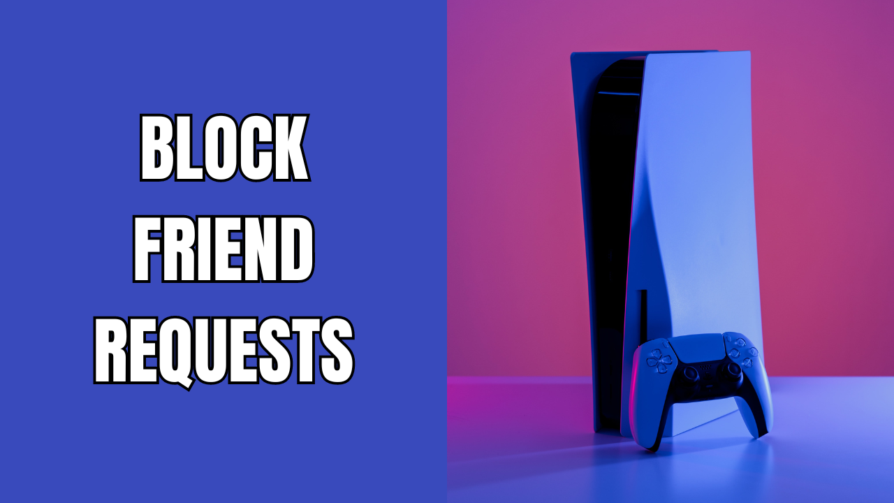 How To Block Friend Requests On Your PS5 step By Step how-to-block-friend-requests-on-your-ps5-step-by-step