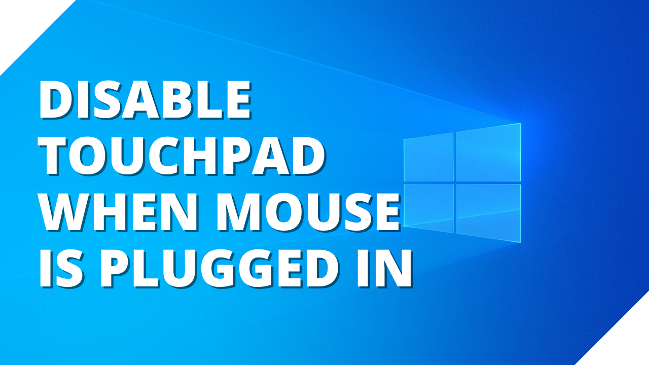 How to disable the touchpad on a laptop when a mouse is plugged in on Windows 10