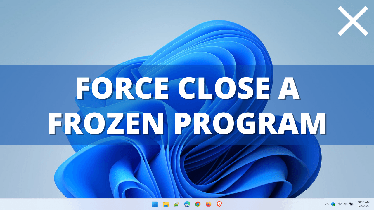 How to force close a frozen program in windows 11
