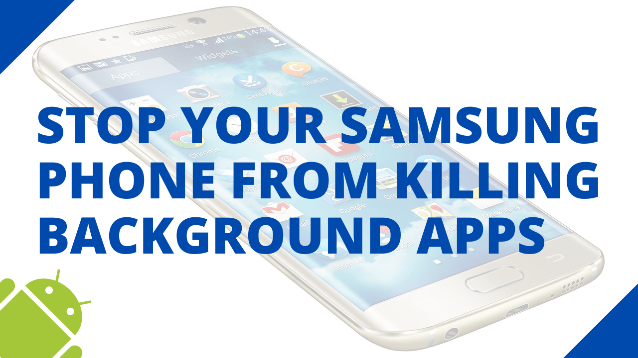 How to stop your Samsung phone from killing background apps