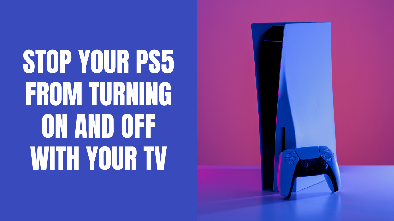 How To Stop Your Ps5 From Turning On And Off With Your Tv How To Stop Your Ps5 From Turning On And Off With Your Tv