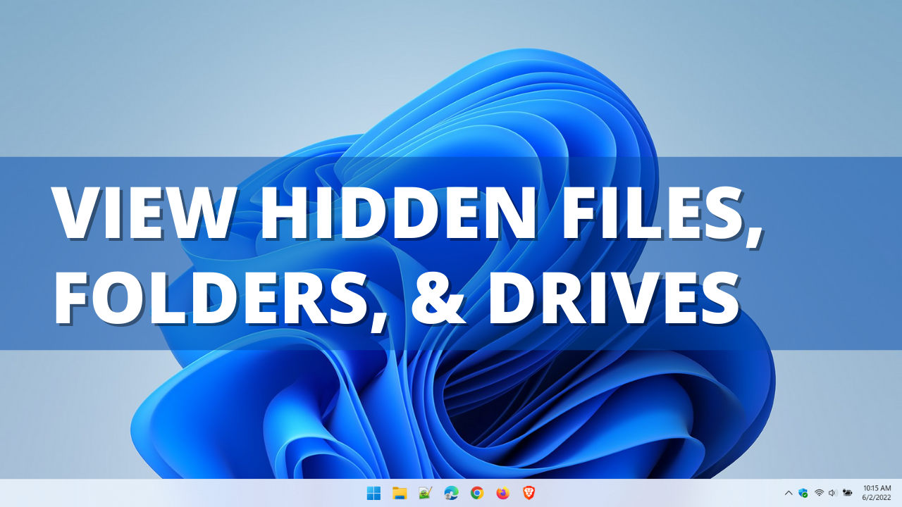 How to view hidden files, folders, and drives in Windows 11