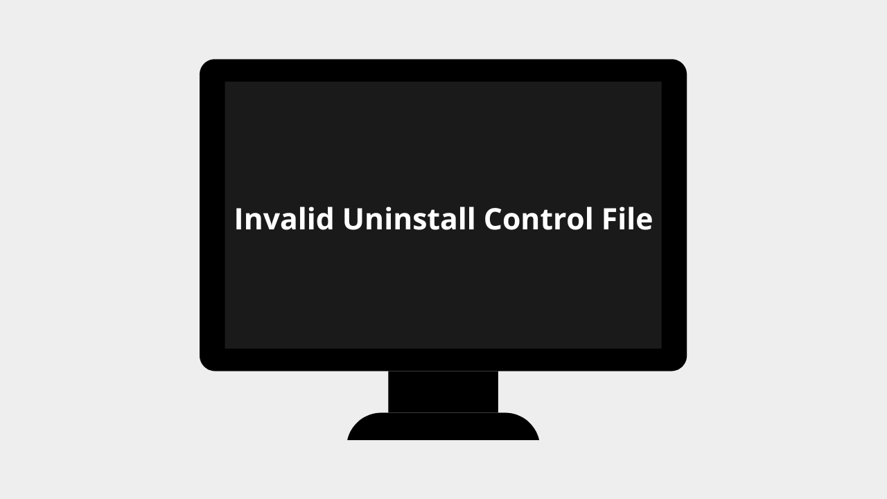 Fix Invalid Uninstall Control File Problem